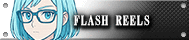 FLASH REELS