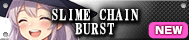SLIME CHAIN BURST